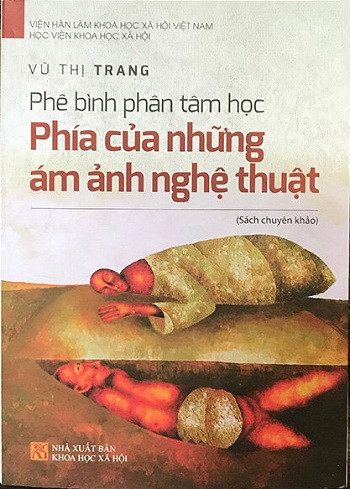 Tác phẩm “Phê bình phân tâm học - phía của những ám ảnh nghệ thuật” của tác giả Vũ Thị Trang.